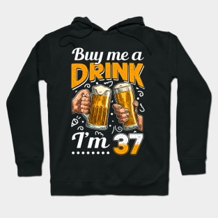 Buy Me A Drink I_m 37 37th Birthday Hoodie